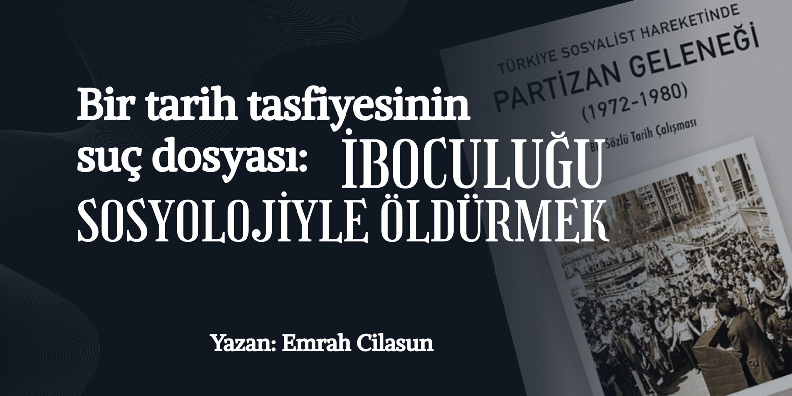 Bir Tarih Tasfiyesinin Suç Dosyası: İboculuğu Sosyolojiyle Öldürmek